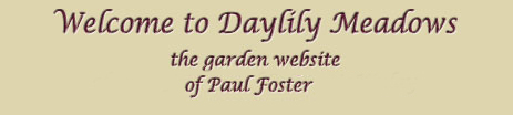 Welcome to Daylily Meadows the Garden site of Paul Foster